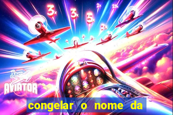 congelar o nome da pessoa no congelador